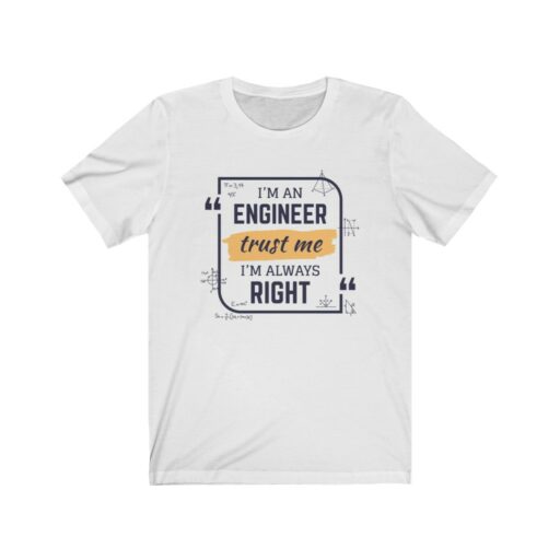 I'm An Engineer, Trust Me I'm Always Right Unisex Jersey